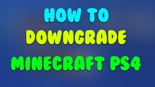 How To Downgrade Minecraft PS4 [upl. by Hako]