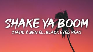 Static and Ben El x Black Eyed Peas  Shake Ya Boom Boom Lyrics [upl. by Ailuig]