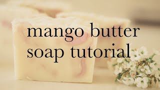 Mango Butter Soap Recipe and Tutorial [upl. by Qerat]