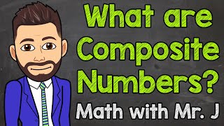 What are Composite Numbers  Math with Mr J [upl. by Yung429]