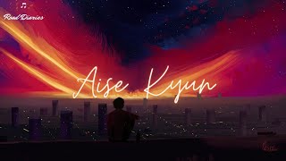 Aise Kyun  Mismatched LYRICS [upl. by Adella]