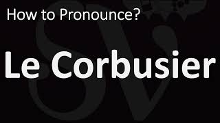 How to Pronounce Le Corbusier CORRECTLY [upl. by Fishbein]