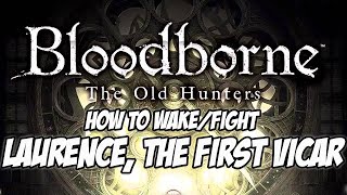 Bloodborne DLC The Old Hunters  How to Wake Laurence the First Vicar [upl. by Carmina]